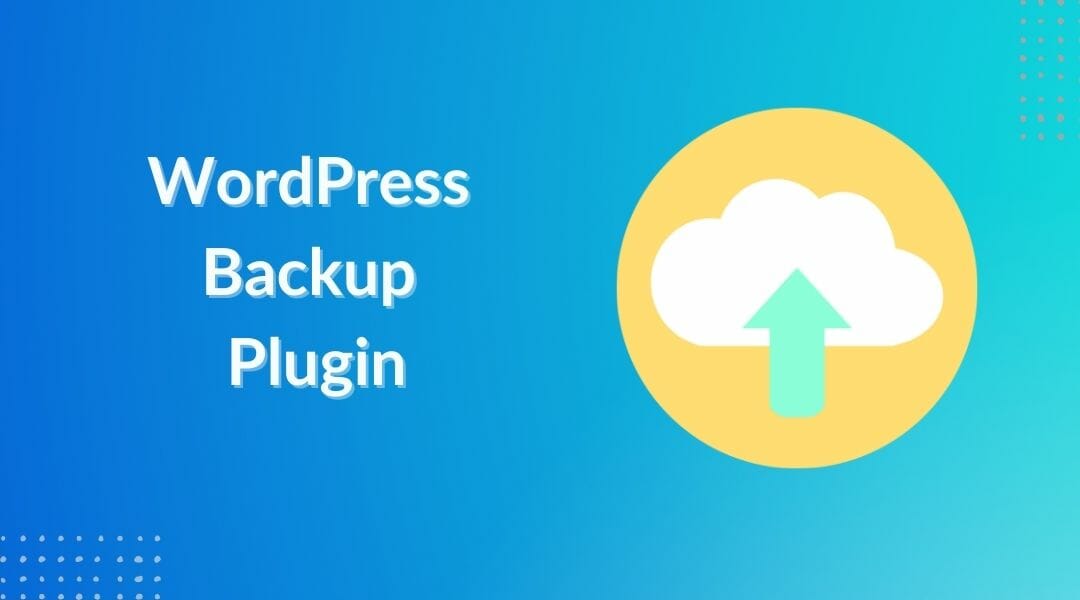 9 Best Free WordPress Backup Plugins | Easy To Use